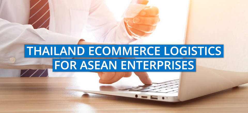 Thailand Ecommerce Logistics for ASEAN Enterprises: Should You Go Local?