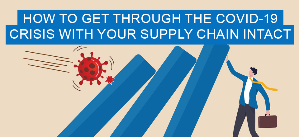 How to get Through the COVID-19 Crisis with your Supply Chain Intact